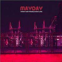 Mayday (USA) : I Know your Troubles Been Long
